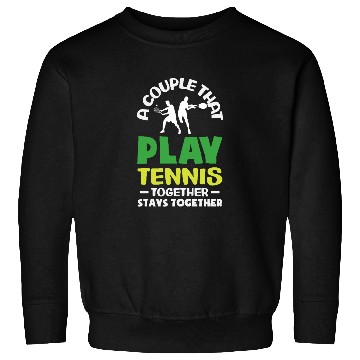 Discover A Couple That Play Tennis Together Sweatshirts
