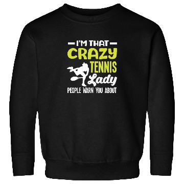 Discover I'm That Crazy Tennis Lady People Warn About Sweatshirts