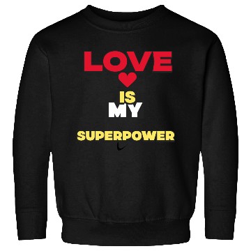 Discover Love is my superpower Valentine Sweatshirts