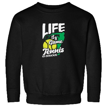 Discover Life Is a Game Tennis Is Serious Sweatshirts