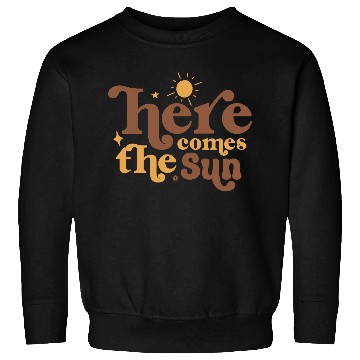 Discover Here Comes The Sun Sweatshirts