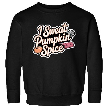 Discover I Sweat Pumpkin Spice 6 Sweatshirts
