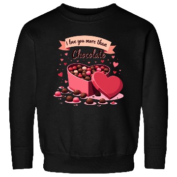 Discover I love you more than chocolate Sweatshirts