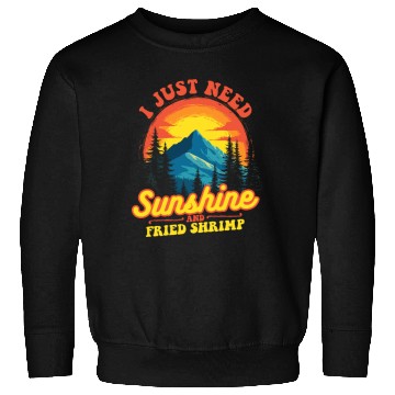 Discover I Just Need Sunshine And Fried Shrimp Outdoor Sweatshirts