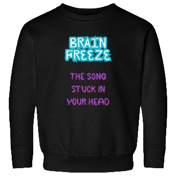 Discover Brain Freeze the song stuck in your head Sweatshirts