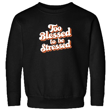 Discover Too Blessed To Be Stressed Positive Mindset Sweatshirts