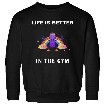 Discover Life Is Better In The Gym Sweatshirts