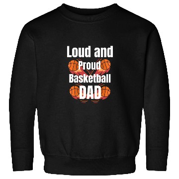 Discover Loud and Proud Basketball Dad Sweatshirts