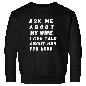 Discover ASK ME ABOUT MY WIFE Sweatshirts