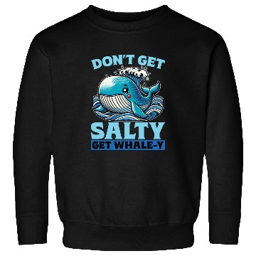 Discover Whale Watching Don't Get Salty Get Sea Creatures Sweatshirts