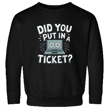 Discover Did You Put In A Ticket Computer Support Sysadmin Sweatshirts