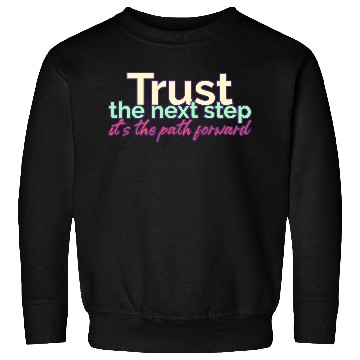 Discover Trust the Next Step its the Path Forward Sweatshirts