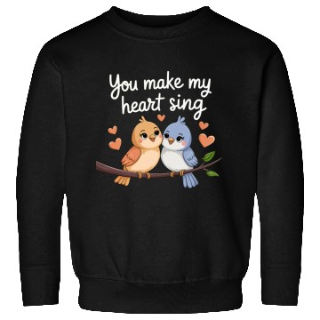 Discover You Make My Heart Sing Sweatshirts