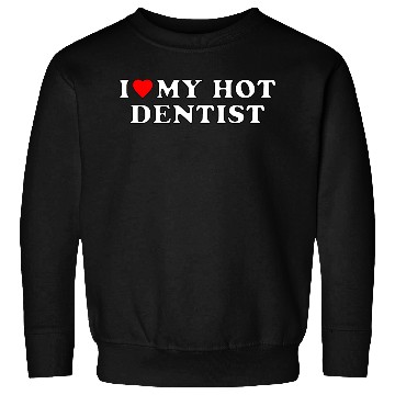 Discover I love my hot dentist Sweatshirts