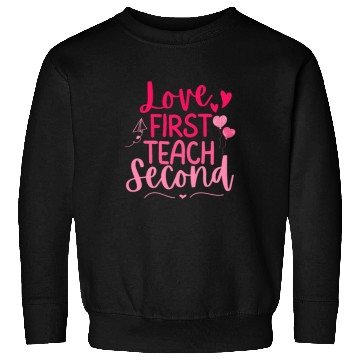 Discover Love First Teach Second Valentines teacher Sweatshirts
