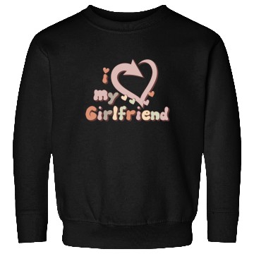 Discover I LOVE MY GIRLFRIEND Sweatshirts