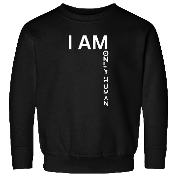 Discover I AM ONLY HUMAN Sweatshirts