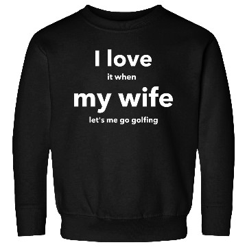 Discover I LOVE it when MY WIFE Sweatshirts