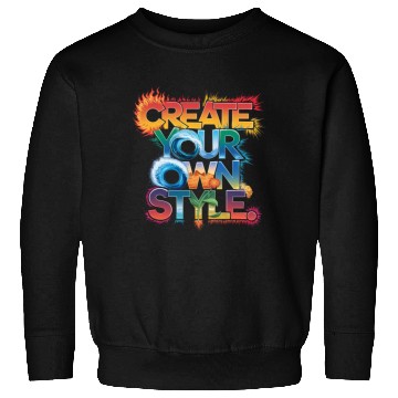 Discover Create Your Own Style" - Unique and Creative Desig Sweatshirts