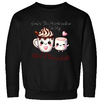 Discover You're The Marshmallow To My Hot Chocolate Sweatshirts
