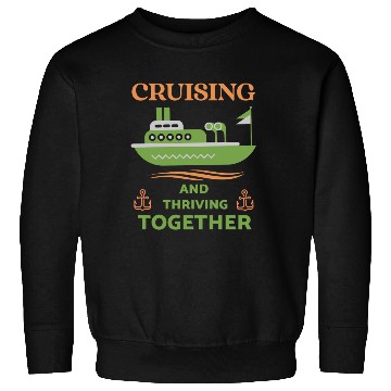 Discover Cruising and Thriving Together Sweatshirts