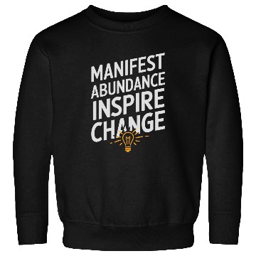 Discover Manifest Abundance Inspire Change Quote Sweatshirts