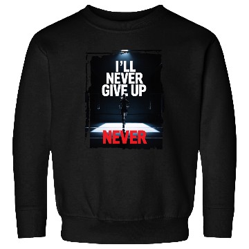 Discover Never Give Up Motivation Sweatshirts