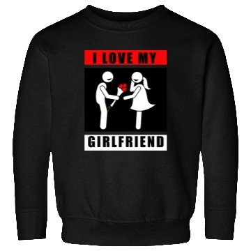 Discover i love my girlfriend Sweatshirts