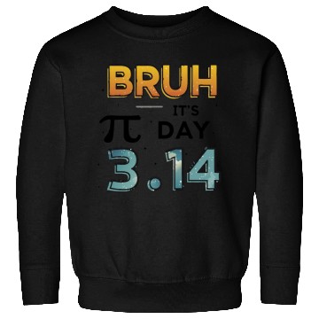Discover Bruh It's Pi Day – Fanny Math Genius Design Sweatshirts