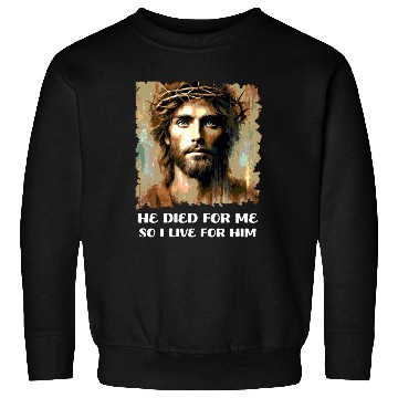 Discover He Died For Me So I Live For Him Happy Easter Sweatshirts