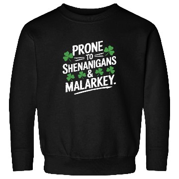 Discover Prone To Shenanigans & Malarkey St Patrick's Day Sweatshirts
