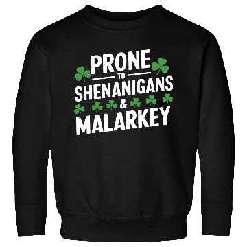 Discover Prone To Shenanigans & Malarkey St Patrick's Day Sweatshirts