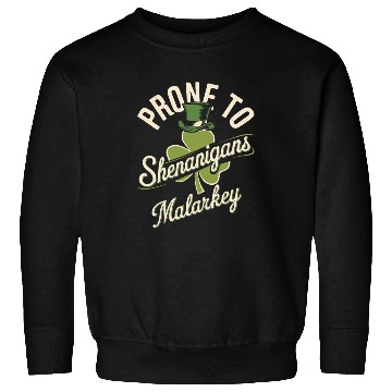 Discover Prone To Shenanigans & Malarkey St Patrick's Day Sweatshirts