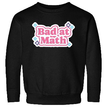 Discover Bad at Math Sweatshirts