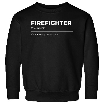 Discover Volunteer Firefighter If I'm running... Follow me! Sweatshirts