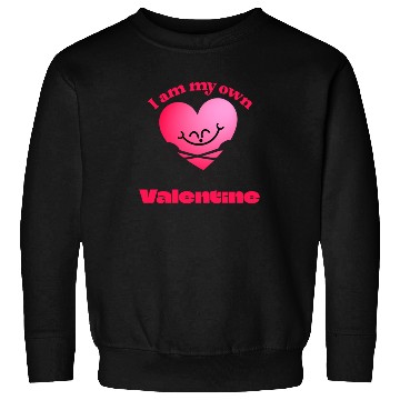 Discover I Am My Own Valentine - Funny Self-Love Sweatshirts