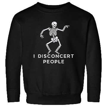 Discover "I Disconcert People" Dancing Skeleton (Light) Sweatshirts