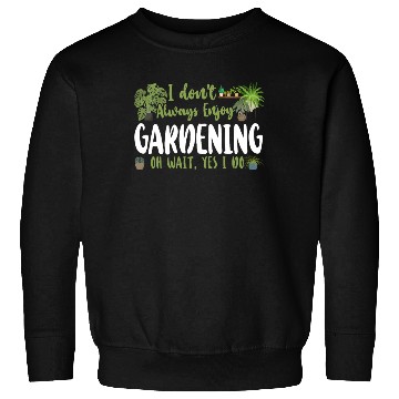 Discover Plant Lover Gardening I Don't Sweatshirts