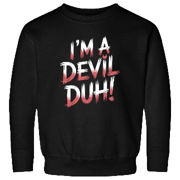 Discover I'm A Devil Duh 11 Sweatshirts
