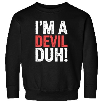 Discover I'm A Devil Duh 12 Sweatshirts