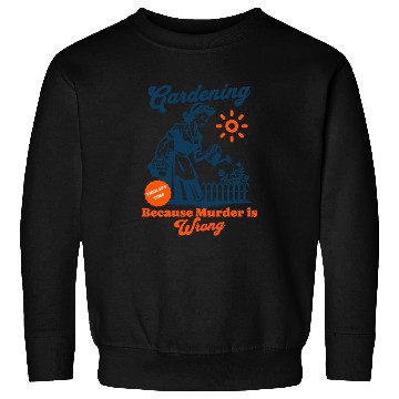 Discover Gardening Because Murder is Wrong Funny Plant Lady Sweatshirts