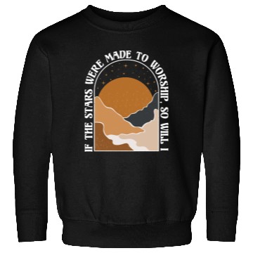 Discover If The Stars Were Made To Worship So Will I Sweatshirts