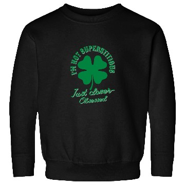 Discover I'm not superstitious just clover obsessed Sweatshirts