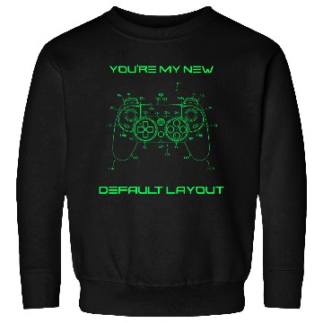 Discover You’re My New Default Layout Gamer Valentines Gift Sweatshirts
