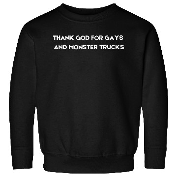 Discover THANK GOD FOR GAYS AND MONSTER TRUCKS white Sweatshirts
