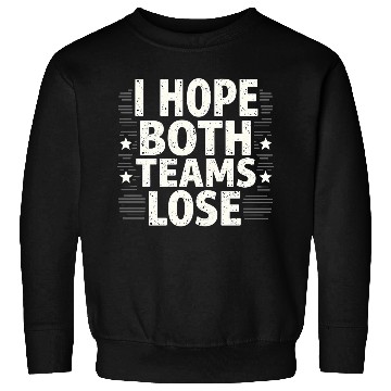 Discover I Hope Both Teams Lose Funny American Football Sweatshirts