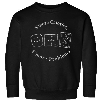 Discover S’more Calories, S’more Problems backyard camping Sweatshirts