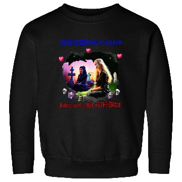 Discover LOVE IS STRONG AS DEATH Sweatshirts