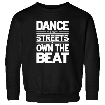 Discover Dance the streets own the beat Sweatshirts