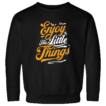 Discover Inspirational Quote: Enjoy the Little Things Sweatshirts